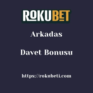 Rokubet Arkadas Davet Bonusu