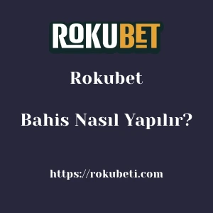 Rokubet Bahis Nasıl Yapılır?