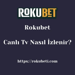 Rokubet Canlı Tv Nasıl İzlenir?