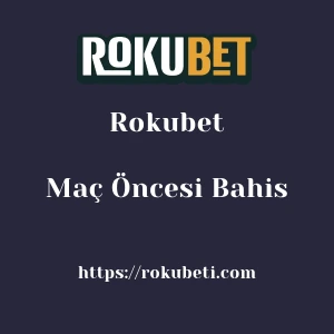 Rokubet Maç Öncesi Bahis