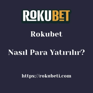 Rokubet'ya Nasıl Para Yatırılır?